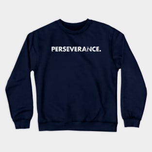 PERSEVERANCE. Crewneck Sweatshirt